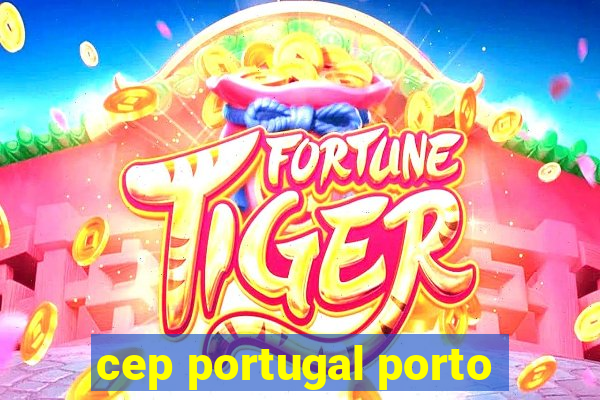 cep portugal porto